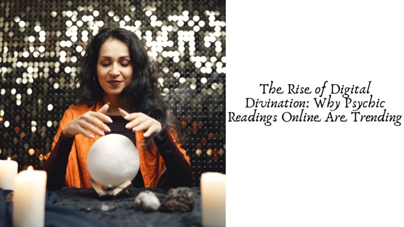 The Rise of Digital Divination: Why Psychic Readings Online Are Trending