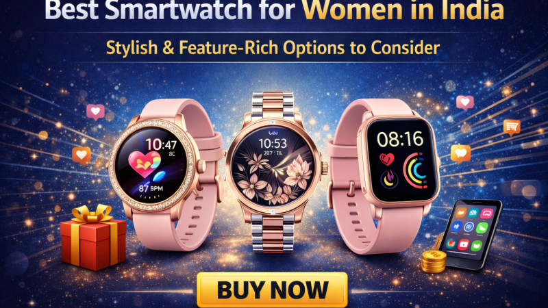 Best Smartwatch for Women in India: Stylish & Feature-Rich Options to Consider